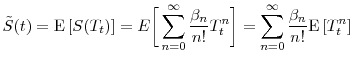 \displaystyle \tilde{S}(t) = \ensuremath{{\operatorname E}\left\lbrack S(T_t)\right\rbrack} =E\bigg\lbrack\sum_{n=0}^\infty \frac{\ensuremath{\beta}_n}{n!}T_t^n\bigg\rbrack = \sum_{n=0}^\infty \frac{\ensuremath{\beta}_n}{n!}\ensuremath{{\operatorname E}\left\lbrack T_t^n\right\rbrack}