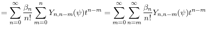 \displaystyle = \sum_{n=0}^\infty \frac{\ensuremath{\beta}_n}{n!} \sum_{m=0}^n \ensuremath{Y}_{n,n-m}(\ensuremath{\psi}) t^{n-m} = \sum_{m=0}^\infty \sum_{n=m}^\infty \frac{\ensuremath{\beta}_n}{n!}\ensuremath{Y}_{n,n-m}(\ensuremath{\psi}) t^{n-m}
