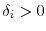  \delta_i>0