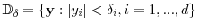  \ensuremath{\mathbb{D}}_\delta=\{\mathbf {y}:\vert y_i\vert<\delta_i,i=1,...,d\}