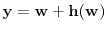 \displaystyle \mathbf {y}=\mathbf {w}+\mathbf {h}(\mathbf {w})