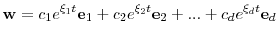 \displaystyle \mathbf {w}=c_1e^{\ensuremath{\xi}_1 t}{\mathbf {e}_1}+c_2e^{\ensuremath{\xi}_2 t} {\mathbf {e}_2}+...+c_de^{\ensuremath{\xi}_{d} t} {\mathbf {e}_d}