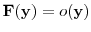  \mathbf {F}(\mathbf {y})=o(\mathbf {y})