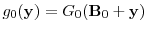  g_0(\mathbf {y})=\ensuremath{G}_0(\mathbf {B}_0+\mathbf {y})