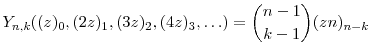 \displaystyle \ensuremath{Y}_{n,k}(\ensuremath{(z)_{{0}}},\ensuremath{(2z)_{{1}}}, \ensuremath{(3z)_{{2}}},\ensuremath{(4z)_{{3}}},\ldots) = \binom{n-1}{k-1}\ensuremath{(zn)_{{n-k}}}