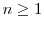  n\geq 1