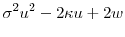 \displaystyle \sigma^2 u^2 - 2\ensuremath{\kappa}u + 2w
