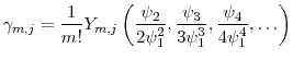 \displaystyle \gamma_{m,j}= \frac{1}{m!}\ensuremath{Y}_{m,j}\left(\frac{\ensuremath{\psi}_2}{2\ensuremath{\psi}_1^2}, \frac{\ensuremath{\psi}_3}{3\ensuremath{\psi}_1^3}, \frac{\ensuremath{\psi}_4}{4\ensuremath{\psi}_1^4},\ldots\right) 