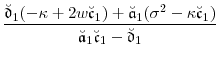 \displaystyle \frac{\ensuremath{\breve{\ensuremath{\mathfrak{d}}}}_1(-\ensuremath{\kappa}+2w\ensuremath{\breve{\ensuremath{\mathfrak{c}}}}_1) +\ensuremath{\breve{\ensuremath{\mathfrak{a}}}}_1(\sigma^2 -\ensuremath{\kappa}\ensuremath{\breve{\ensuremath{\mathfrak{c}}}}_1)} {\ensuremath{\breve{\ensuremath{\mathfrak{a}}}}_1\ensuremath{\breve{\ensuremath{\mathfrak{c}}}}_1-\ensuremath{\breve{\ensuremath{\mathfrak{d}}}}_1}