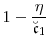 \displaystyle 1- \frac{\ensuremath{\eta}}{\ensuremath{\breve{\ensuremath{\mathfrak{c}}}}_1}