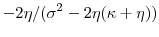 \displaystyle -2\ensuremath{\eta}/(\sigma^2-2\ensuremath{\eta}(\ensuremath{\kappa}+\ensuremath{\eta}))