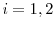  i=1,2