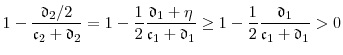 \displaystyle 1-\frac{\ensuremath{\mathfrak{d}}_2/2}{\ensuremath{\mathfrak{c}}_2+\ensuremath{\mathfrak{d}}_2} = 1-\frac{1}{2}\frac{\ensuremath{\mathfrak{d}}_1+\ensuremath{\eta}}{\ensuremath{\mathfrak{c}}_1+\ensuremath{\mathfrak{d}}_1} \geq 1-\frac{1}{2}\frac{\ensuremath{\mathfrak{d}}_1}{\ensuremath{\mathfrak{c}}_1+\ensuremath{\mathfrak{d}}_1} > 0 