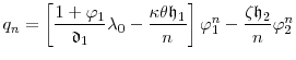\displaystyle q_n = \left\lbrack \frac{1+\ensuremath{\varphi}_1}{\ensuremath{\mathfrak{d}}_1} \ensuremath{\lambda}_0 - \frac{\ensuremath{\kappa}\theta \ensuremath{\mathfrak{h}}_1}{n}\right\rbrack \ensuremath{\varphi}_1^n - \frac{\ensuremath{\zeta}\ensuremath{\mathfrak{h}}_2}{n}\ensuremath{\varphi}_2^n 