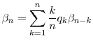 \displaystyle \ensuremath{\beta}_n = \sum_{k=1}^n \frac{k}{n} q_k \ensuremath{\beta}_{n-k}