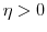  \ensuremath{\eta}>0