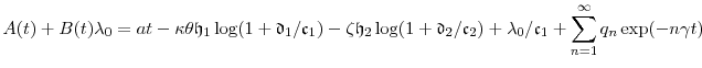 \displaystyle A(t)+B(t)\ensuremath{\lambda}_0 = \ensuremath{a}t -\ensuremath{\kappa}\theta \ensuremath{\mathfrak{h}}_1 \log(1+\ensuremath{\mathfrak{d}}_1/\ensuremath{\mathfrak{c}}_1) - \ensuremath{\zeta}\ensuremath{\mathfrak{h}}_2\log(1+\ensuremath{\mathfrak{d}}_2/\ensuremath{\mathfrak{c}}_2) + \ensuremath{\lambda}_0/\ensuremath{\mathfrak{c}}_1 + \sum_{n=1}^\infty q_n \exp(-n \ensuremath{\gamma}t)