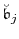  \ensuremath{\breve{\ensuremath{\mathfrak{b}}}}_j