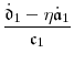 \displaystyle \frac{\ensuremath{\dot{\ensuremath{\mathfrak{d}}}}_1 -\ensuremath{\eta}\ensuremath{\dot{\ensuremath{\mathfrak{a}}}}_1}{\ensuremath{\mathfrak{c}}_1}