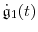 \displaystyle \ensuremath{\dot{\ensuremath{\mathfrak{g}}}}_1(t)
