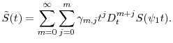 \displaystyle \tilde{S}(t) = \sum_{m=0}^\infty \sum_{j=0}^m \gamma_{m,j} t^j D_t^{m+j} S(\ensuremath{\psi}_1 t).