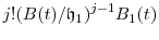 \displaystyle j! (B(t)/\ensuremath{\mathfrak{h}}_1)^{j-1} B_1(t)