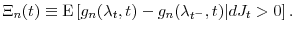 \displaystyle \Xi_n(t) \equiv \ensuremath{{\operatorname E}\left\lbrack g_n(\ensuremath{\lambda}_t,t) - g_n(\ensuremath{\lambda}_{t^-},t)\vert dJ_t>0\right\rbrack}. 