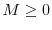  M\ge 0