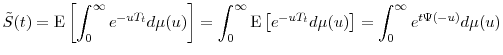 \displaystyle \tilde{S}(t)= \ensuremath{{\operatorname E}\left\lbrack \int_{0}^{\infty}e^{-uT_t}d\mu(u)\right\rbrack} = \int_0^\infty \ensuremath{{\operatorname E}\left\lbrack e^{-u T_t}d\mu(u)\right\rbrack} =\int_0^\infty e^{t\ensuremath{\Psi}(-u)}d\mu(u)
