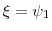  \ensuremath{\xi}=\ensuremath{\psi}_1