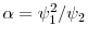  \ensuremath{\alpha}=\ensuremath{\psi}_1^2/\ensuremath{\psi}_2