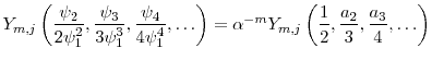 \displaystyle \ensuremath{Y}_{m,j}\left(\frac{\ensuremath{\psi}_2}{2\ensuremath{\psi}_1^2}, \frac{\ensuremath{\psi}_3}{3\ensuremath{\psi}_1^3}, \frac{\ensuremath{\psi}_4}{4\ensuremath{\psi}_1^4},\ldots\right) = \ensuremath{\alpha}^{-m} \ensuremath{Y}_{m,j}\left(\frac{1}{2}, \frac{a_2}{3}, \frac{a_3}{4},\ldots\right) 