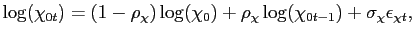 $\displaystyle \log(\chi_{0t}) = (1-\rho_{\chi}) \log(\chi_{0}) + \rho_{\chi} \log (\chi_{0t-1}) + \sigma_{\chi}\epsilon_{\chi t},$