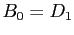 $ B_{0} = D_{1}$