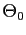 $ \Theta_{0}$