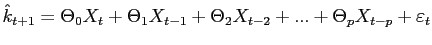 $ \hat{k}_{t+1} = \Theta_{0} X_{t} + \Theta_{1} X_{t-1} + \Theta_{2} X_{t-2} + ... + \Theta_{p} X_{t-p} + \varepsilon_{t}$