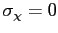 $ \sigma_{\chi} = 0$