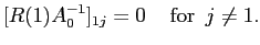 $\displaystyle [R(1)A_{0}^{-1}]_{1j} = 0 \,\,\,\,\,\,\, \hbox{for} \,\,\, j \ne1.$