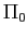 $ \Pi_{0}$