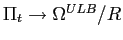 $ \Pi_{t}\rightarrow \Omega^{ULB}/R$
