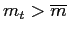 $ m_{t}>\overline{m}$