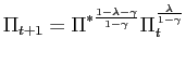$\displaystyle \Pi_{t+1}=\Pi^{\ast\frac{1-\lambda-\gamma}{1-\gamma}}\Pi_{t}^{\frac{\lambda }{1-\gamma}}$