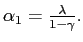 $ \alpha_{1} =\frac{\lambda}{1-\gamma}.$