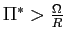 $ \Pi^{\ast}>\frac{\Omega}{R}$
