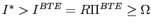 $ I^{\ast}>I^{BTE}=R\Pi^{BTE}\geq\Omega$