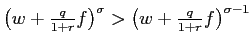 $ \left( w+\frac{q}{1+r}f\right) ^{\sigma}>\left( w+\frac{q}{1+r}f\right) ^{\sigma-1}$
