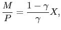 $\displaystyle \frac{M}{P}=\frac{1-\gamma}{\gamma}X, $