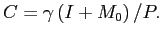 $\displaystyle C=\gamma\left( I+M_{0}\right) /P.$