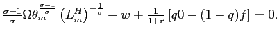 $ \frac{\sigma-1}{\sigma}\Omega\theta_{m}^{\frac{\sigma-1}{\sigma}}\left( L_{m}^{H}\right) ^{-\frac{1}{\sigma}}-w+\frac{1}{1+r}\left[ q0-(1-q)f\right] =0.$