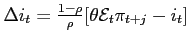 $\Delta i_{t}=\frac{1-\rho }{\rho }[\theta \mathcal{E} _{t}\pi _{t+j}-i_{t}]$
